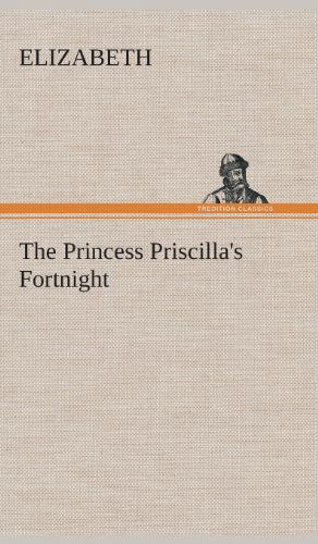 Cover for Elizabeth · The Princess Priscilla's Fortnight (Inbunden Bok) (2013)