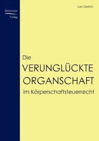 Cover for Lars Gerlich · Die Verunglückte Organschaft Im Körperschaftsteuerrecht (Taschenbuch) [German edition] (2008)
