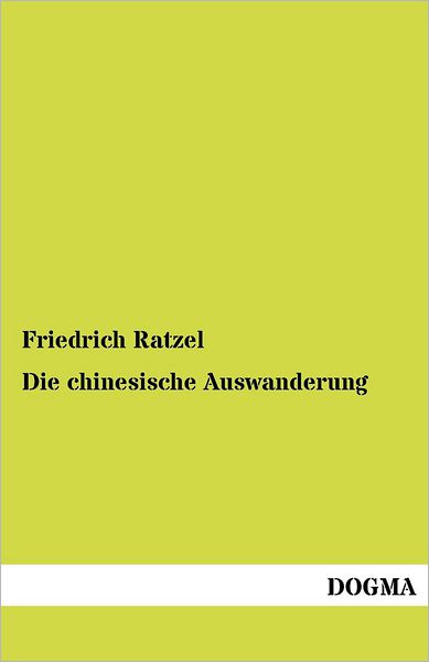 Cover for Friedrich Ratzel · Die chinesische Auswanderung (Taschenbuch) [German, 1 edition] (2012)