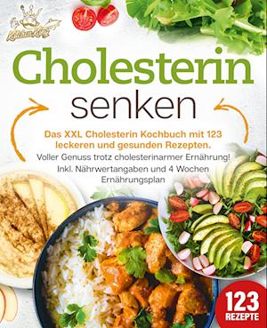 Cover for Kitchen King · Cholesterin senken: Das XXL Cholesterin Kochbuch mit 123 leckeren und gesunden Rezepten. Voller Genuss trotz cholesterinarmer Ernährung! Inkl. Nährwertangaben und 4 Wochen Ernährungsplan (Book) (2024)