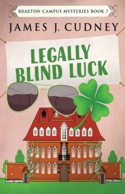 Cover for James J Cudney · Legally Blind Luck - Braxton Campus Mysteries (Paperback Book) [2nd edition] (2022)