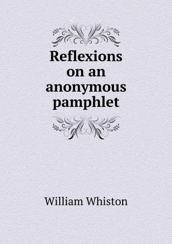 Reflexions on an Anonymous Pamphlet - William Whiston - Książki - Book on Demand Ltd. - 9785518731943 - 8 listopada 2013