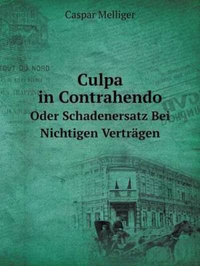 Cover for Caspar Melliger · Culpa in Contrahendo Oder Schadenersatz Bei Nichtigen Verträgen (Paperback Book) [German edition] (2014)