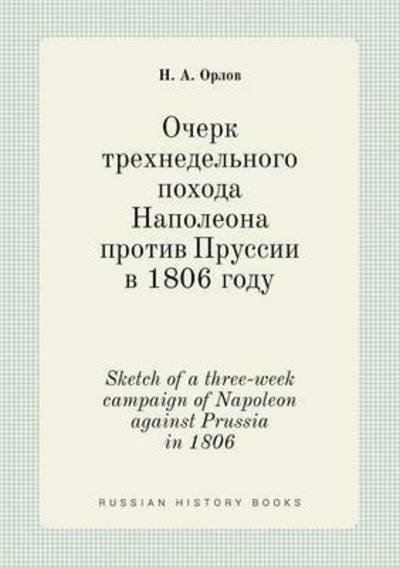 Cover for N a Orlov · Sketch of a Three-week Campaign of Napoleon Against Prussia in 1806 (Paperback Book) (2015)