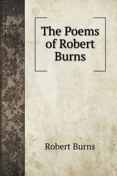The Poems of Robert Burns - Robert Burns - Książki - Book on Demand Ltd. - 9785519693943 - 15 stycznia 2020