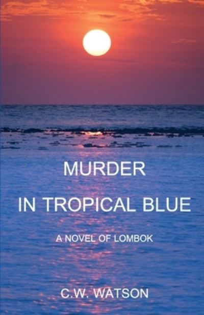 Cover for Watson, C W (bill) · Murder in Tropical Blue: A Novel of Lombok - Lontar-Godown (Paperback Book) (2019)