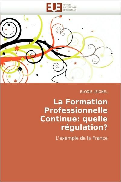 Cover for Elodie Leignel · La Formation Professionnelle Continue: Quelle Régulation?: L'exemple De La France (Paperback Book) [French edition] (2018)
