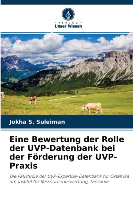 Cover for Jokha S Suleiman · Eine Bewertung der Rolle der UVP-Datenbank bei der Foerderung der UVP-Praxis (Taschenbuch) (2021)