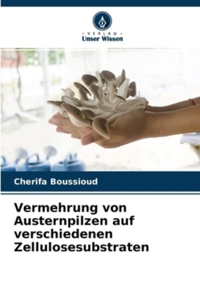 Cover for Cherifa Boussioud · Vermehrung von Austernpilzen auf verschiedenen Zellulosesubstraten (Paperback Book) (2021)