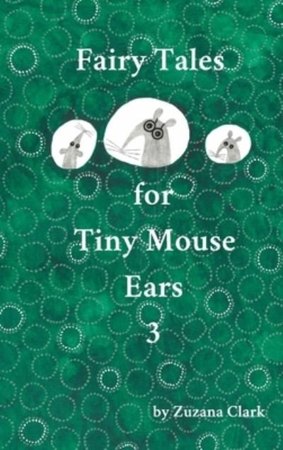 Cover for Zuzana Clark · Fairy Tales for Tiny Mouse Ears 3 (Inbunden Bok) (2020)