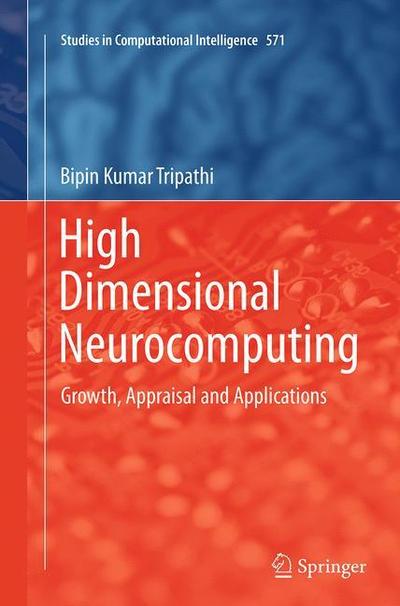High Dimensional Neurocomputing: Growth, Appraisal and Applications - Studies in Computational Intelligence - Bipin Kumar Tripathi - Bøker - Springer, India, Private Ltd - 9788132228943 - 22. september 2016