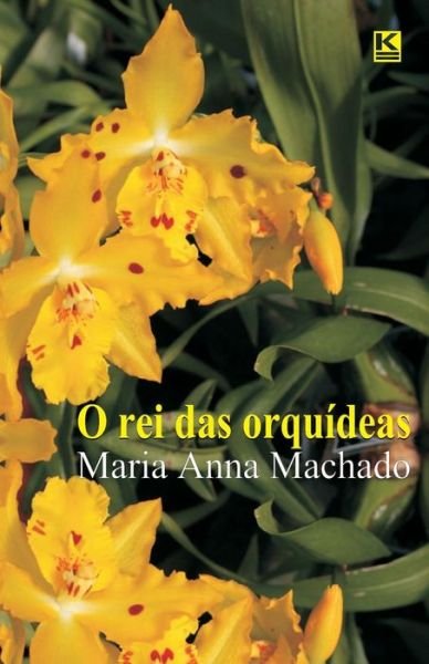 Cover for Mrs Maria Anna Machado · O Rei Das Orquideas (Pocketbok) [Portuguese, 1 edition] (2013)