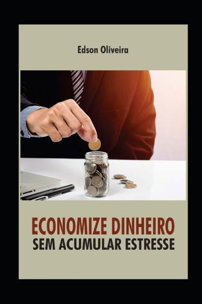 Cover for Edson Oliveira Santos · Economize Dinheiro Sem Acumular Estresse (Paperback Book) (2018)