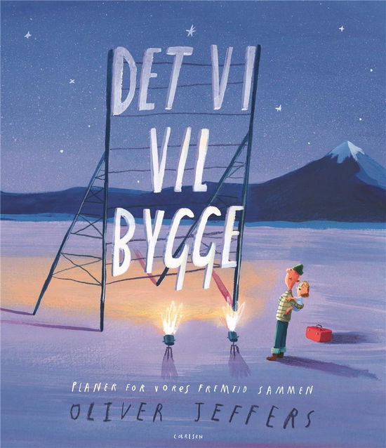 Cover for Oliver Jeffers · Det vi vil bygge (Bound Book) [1st edition] (2020)