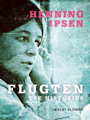 Cover for Henning Ipsen · Flugten: Tre historier (Hæftet bog) [1. udgave] (2018)