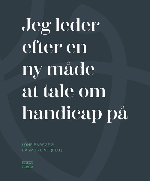 Cover for Lone Barsøe (red.) og Rasmus Lind (red.) · Jeg leder efter en ny måde at tale om handicap på (Sewn Spine Book) [1st edition] (2023)