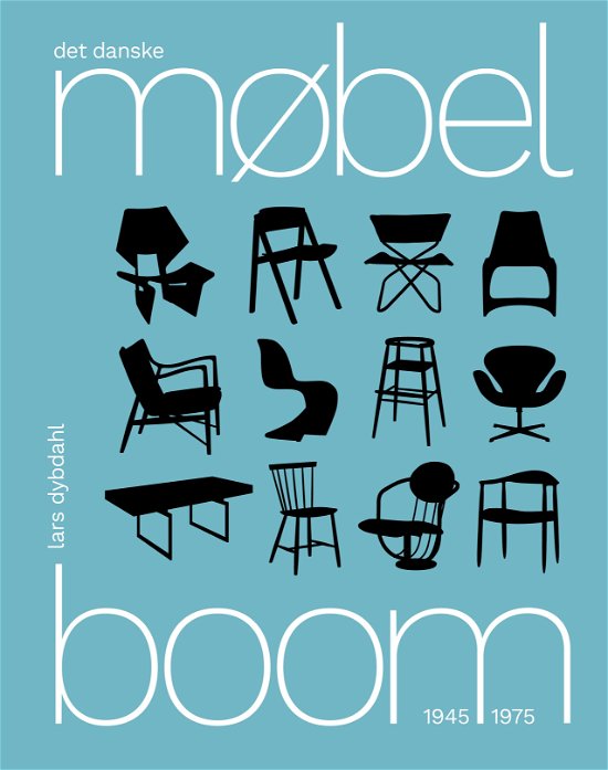 Cover for Lars Dybdahl · Det danske møbelboom 1945-1975 (Indbundet Bog) [1. udgave] (2017)