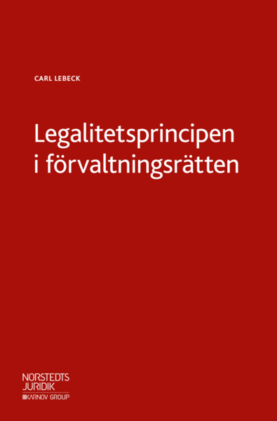 Cover for Carl Lebeck · Legalitetsprincipen i förvaltningsrätten (Book) (2018)