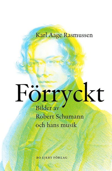 Cover for Karl Aage Rasmussen · Förryckt : bilder av Robert Schumann och hans musik (Paperback Book) (2020)