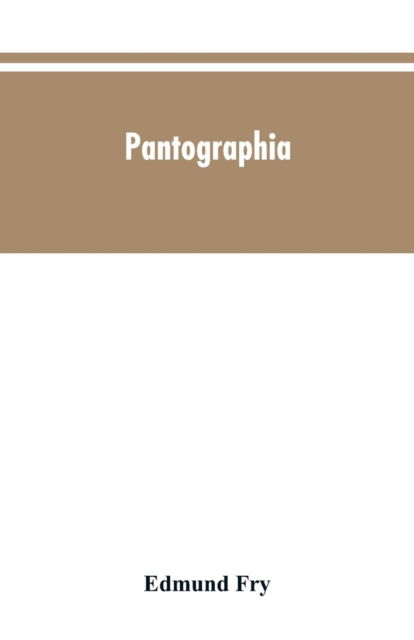 Cover for Edmund Fry · Pantographia; containing accurate copies of all the known alphabets in the world; together with an English explanation of the peculiar force or power of each letter (Paperback Book) (2019)