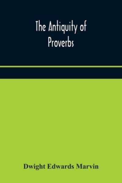 Cover for Dwight Edwards Marvin · The antiquity of proverbs (Paperback Book) (2020)