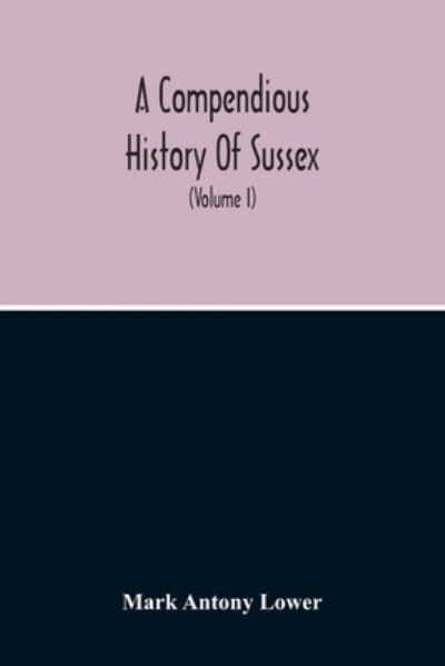 Cover for Mark Antony Lower · A Compendious History Of Sussex (Paperback Book) (2020)