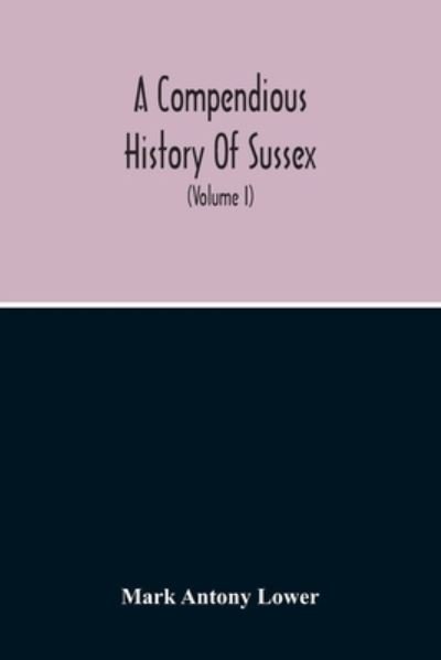 Cover for Mark Antony Lower · A Compendious History Of Sussex (Paperback Bog) (2020)