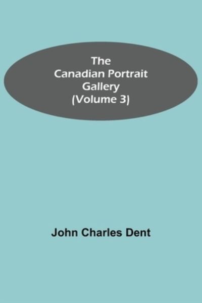 Cover for John Charles Dent · The Canadian Portrait Gallery (Volume 3) (Paperback Book) (2021)