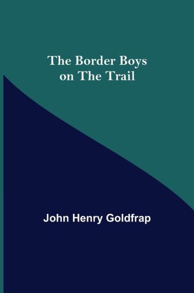 Cover for John Henry Goldfrap · The Border Boys on the Trail (Paperback Book) (2021)