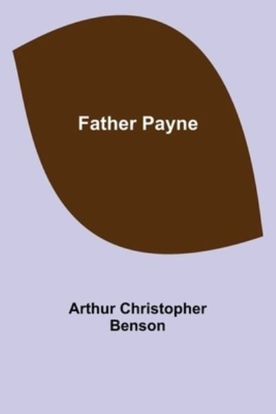 Father Payne - Arthur Christopher Benson - Libros - Alpha Edition - 9789355754943 - 29 de diciembre de 2021