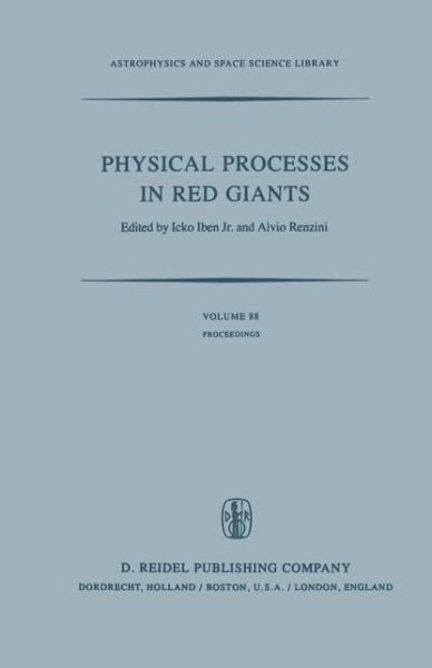 Cover for I Iben · Physical Processes in Red Giants: Proceedings of the Second Workshop, Held at the Ettore Majorana Centre for Scientific Culture, Advanced School of Astronomy, in Erice, Sicily, Italy, September 3-13, 1980 - Astrophysics and Space Science Library (Paperback Bog) [Softcover reprint of the original 1st ed. 1981 edition] (2011)