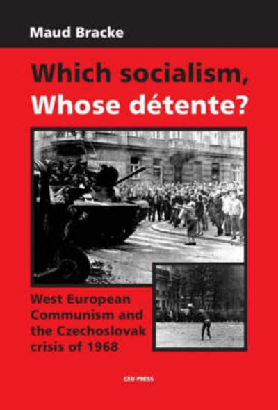 Cover for Maud Bracke · Which Socialism? Whose Detente?: West European Communism and the Czechoslovak Crisis of 1968 (Hardcover Book) (2007)