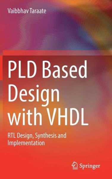 Cover for Vaibbhav Taraate · PLD Based Design with VHDL: RTL Design, Synthesis and Implementation (Hardcover bog) [1st ed. 2017 edition] (2017)