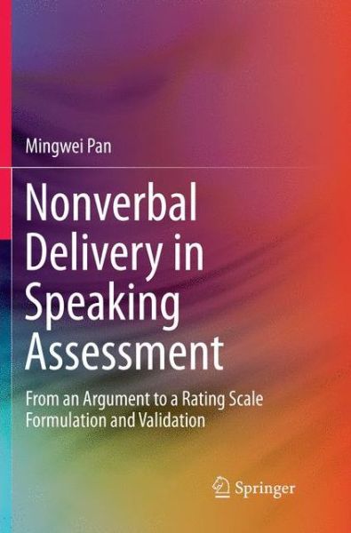 Cover for Mingwei Pan · Nonverbal Delivery in Speaking Assessment: From An Argument to A Rating Scale Formulation and Validation (Paperback Book) [Softcover reprint of the original 1st ed. 2016 edition] (2019)