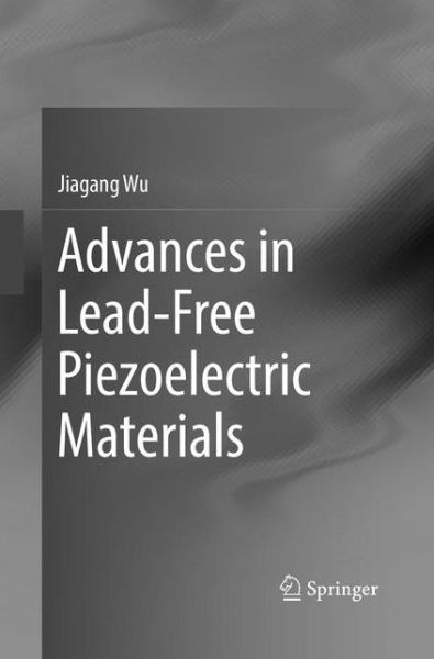 Cover for Jiagang Wu · Advances in Lead-Free Piezoelectric Materials (Paperback Book) [Softcover reprint of the original 1st ed. 2018 edition] (2019)