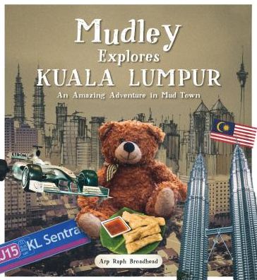 Cover for Arp Raph Broadhead · Mudley Explores Kuala Lumpur: An Amazing Adventure into Mudtown - Mudley Explores Series (Paperback Book) (2016)