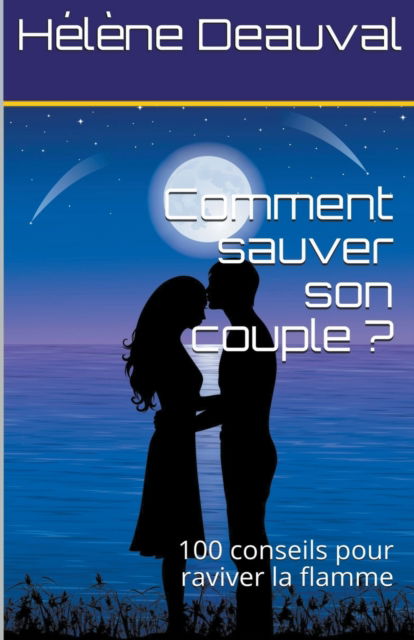 Cover for Helene Deauval · Comment sauver son couple ?100 conseils pour raviver la flamme (Paperback Book) (2019)