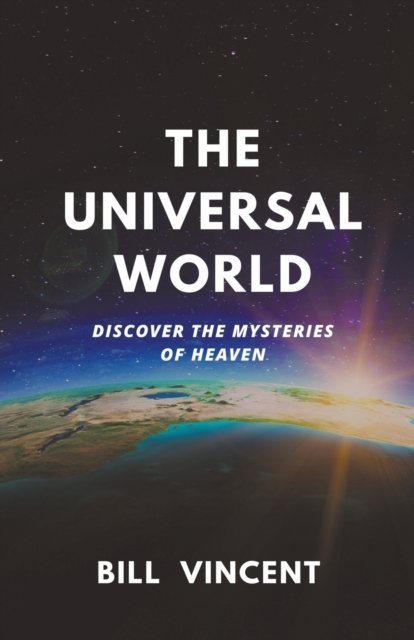 The Universal World: Discover the Mysteries of Heaven - Bill Vincent - Livros - Rwg Publishing - 9798201406943 - 15 de abril de 2022