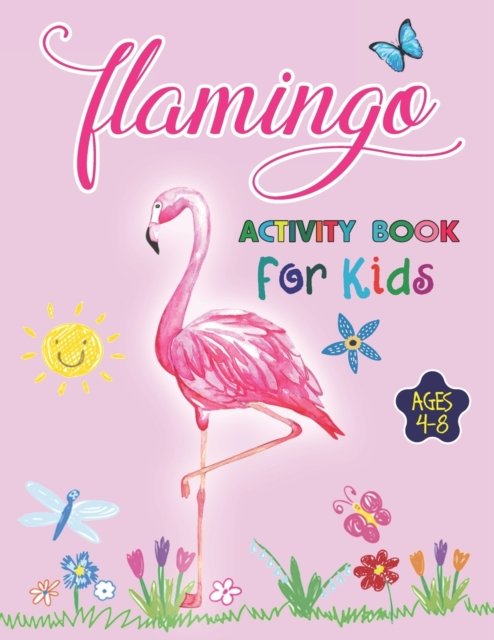 Flamingo Activity Book For Kids Ages 4-8: 35 Creative and Unique illustrations of Funny and Cute Flamingo, An Amazing Coloring Book for Boys and Girls - Mridha Press - Books - Independently Published - 9798416659943 - February 13, 2022