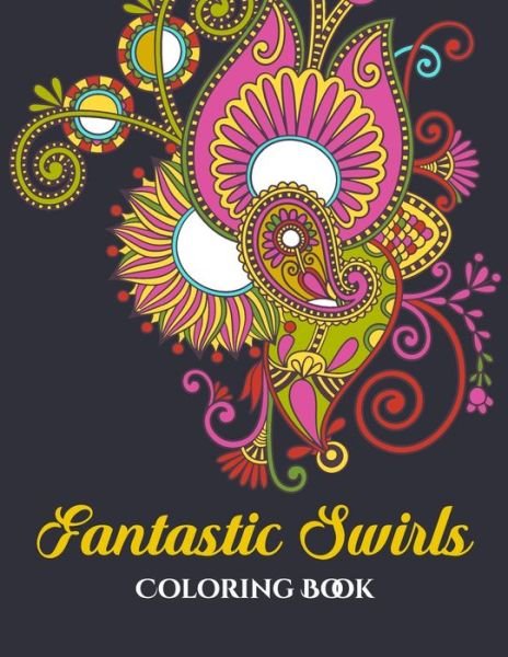 Fantastic Swirls Coloring Book: Coloring Books for Adults Relaxation - Ayaan Book Vision - Bøger - Independently Published - 9798461899943 - 22. august 2021