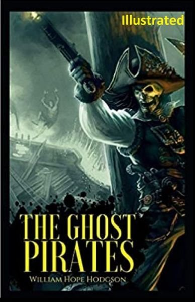 Cover for William Hope Hodgson · The Ghost Pirates Illustrated (Paperback Bog) (2021)