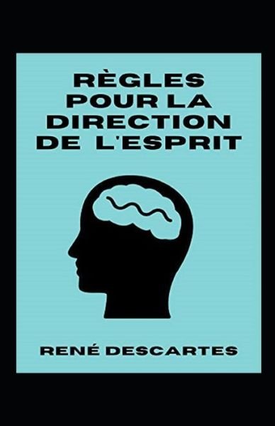 Cover for Rene Descartes · Regles pour la direction de l'esprit Annote (Paperback Book) (2021)