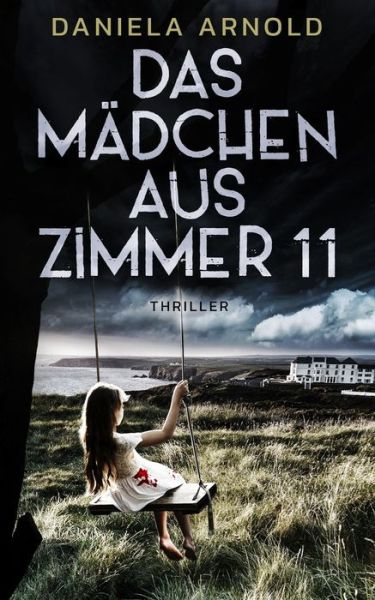 Cover for Daniela Arnold · Das Madchen aus Zimmer 11: Psychothriller (Paperback Book) (2021)