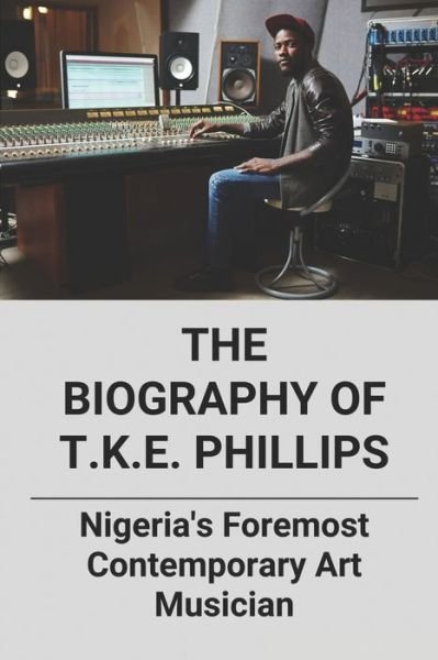 Cover for Genna Mautz · The Biography Of T.K.E. Phillips (Paperback Book) (2021)