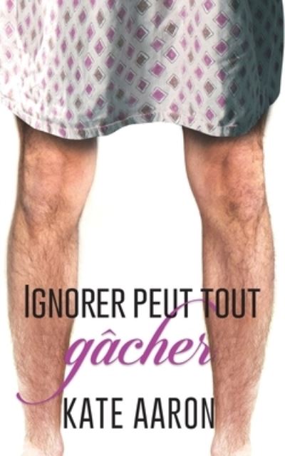 Cover for Kate Aaron · Ignorer Peut Tout Ga&amp;#770; cher (Pocketbok) (2017)