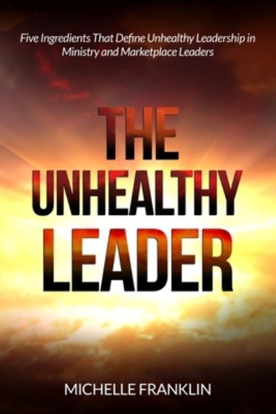 Cover for Michelle Franklin · The Unhealthy Leader (Paperback Book) (2020)