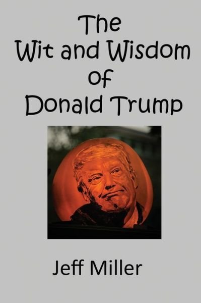 Cover for Jeff Miller · The Wit and Wisdom of Donald Trump (Paperback Book) (2020)