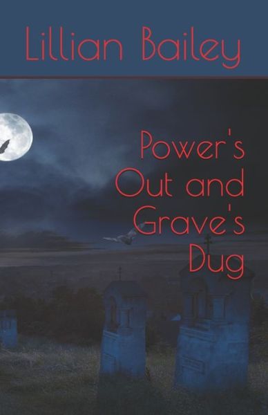 Cover for Lillian Bailey · Power's Out and Grave's Dug (Paperback Book) (2020)