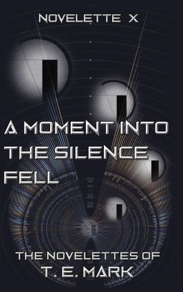 A Moment Into The Silence Fell - T E Mark - Books - Independently Published - 9798640724943 - April 27, 2020