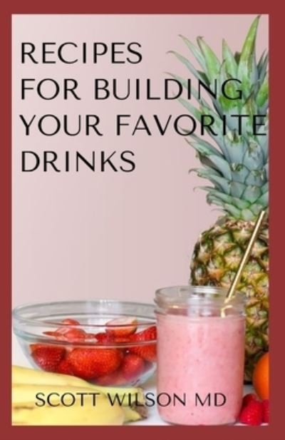 Cover for Scott Wilson · Recipes for Building Your Favorite Drinks (Pocketbok) (2020)